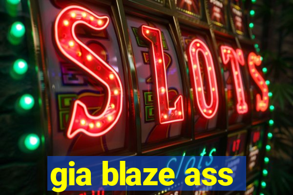 gia blaze ass